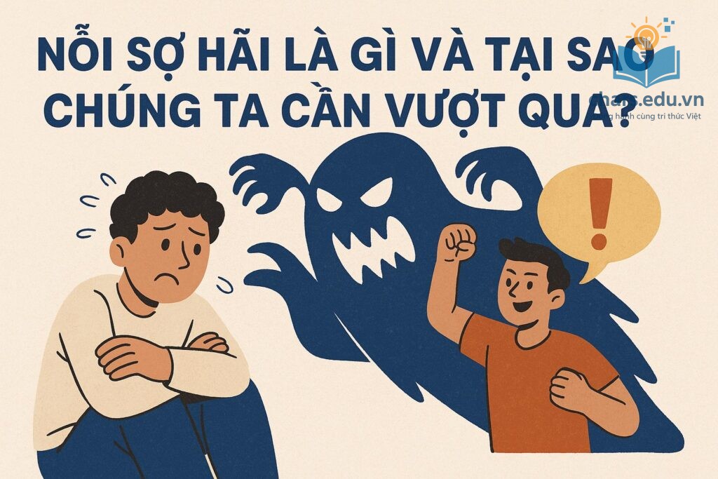 Nỗi sợ hãi là gì? Làm cách nào để vượt qua?
