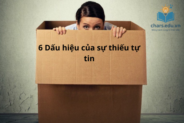 6 dấu hiệu của việc cho thấy bạn đang bị thiếu tự tin